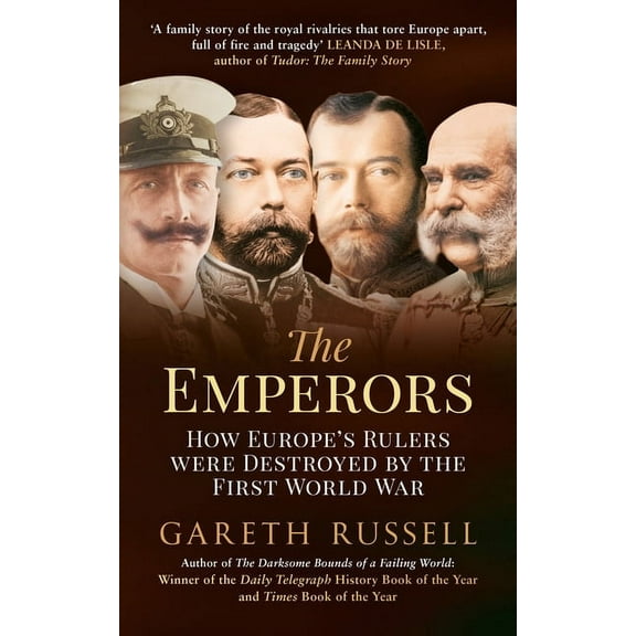 The Emperors: How Europe's Rulers Were Destroyed by the First World War, (Paperback)