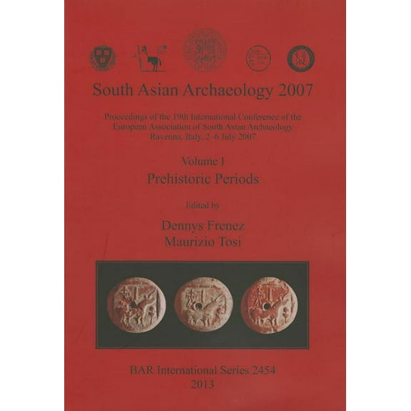 BAR International: South Asian Archaeology 2007: Volume I - Prehistoric Periods (Paperback)