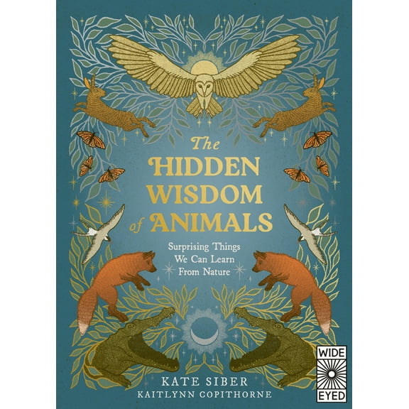 The Hidden Wisdom of Animals: Surprising Things We Can Learn from Nature, (Hardcover)