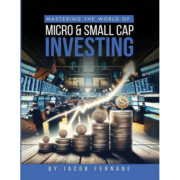 Mastering the World of Micro and Small Cap Investing, (Paperback)