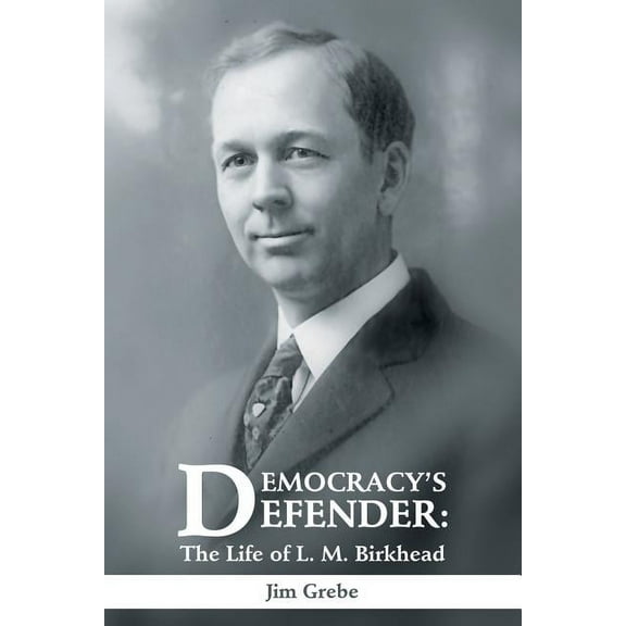 Democracy's Defender: The Life of L. M. Birkhead, (Paperback)