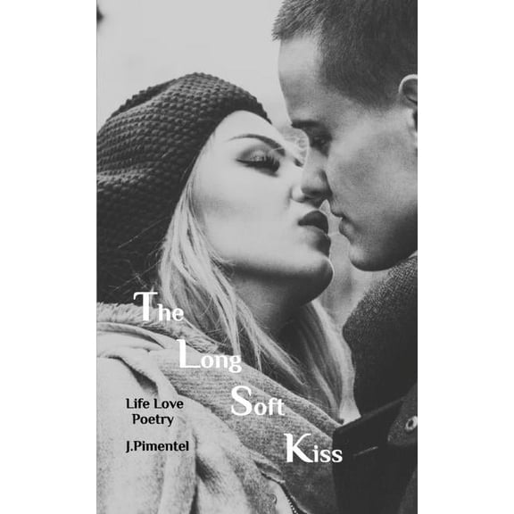 The Long Soft Kiss: Life Love Poetry, (Paperback)