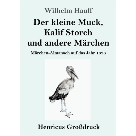 Der kleine Muck, Kalif Storch und andere M�rchen (Gro�druck): M�rchen-Almanach auf das Jahr 1826