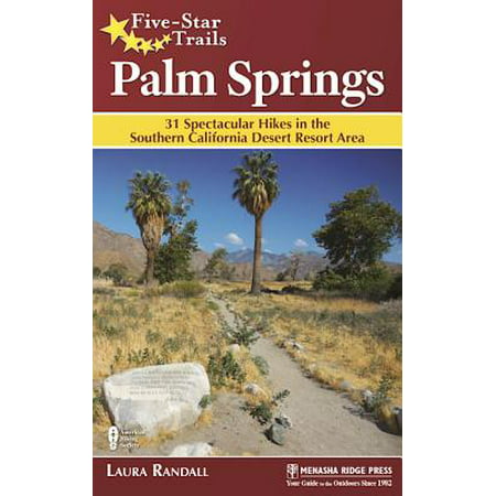 Five-Star Trails: Palm Springs : 31 Spectacular Hikes in the Southern California Desert Resort (Best Hiking Trails In Palm Springs)