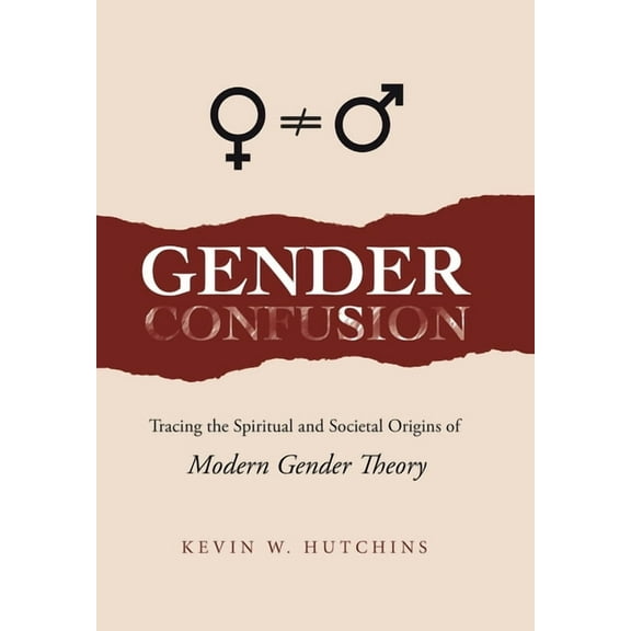 Gender Confusion: Tracing the Spiritual and Societal Origins of Modern Gender Theory, (Hardcover)
