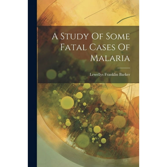 A Study Of Some Fatal Cases Of Malaria (Paperback)