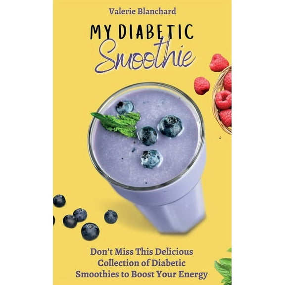 My Diabetic Smoothie: Don't Miss This Delicious Collection of Diabetic Smoothies to Boost Your Energy, (Hardcover)
