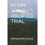Kevin Spacey's Aborted Trial (Paperback)