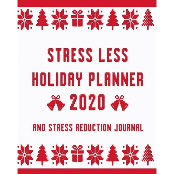 Stress Less Holiday Planner 2020 and Stress Reduction Journal: Daily Christmas Stress Relief Tips, December Calendar, Gift Lists, Planners, Recipes and Organizer (Paperback)
