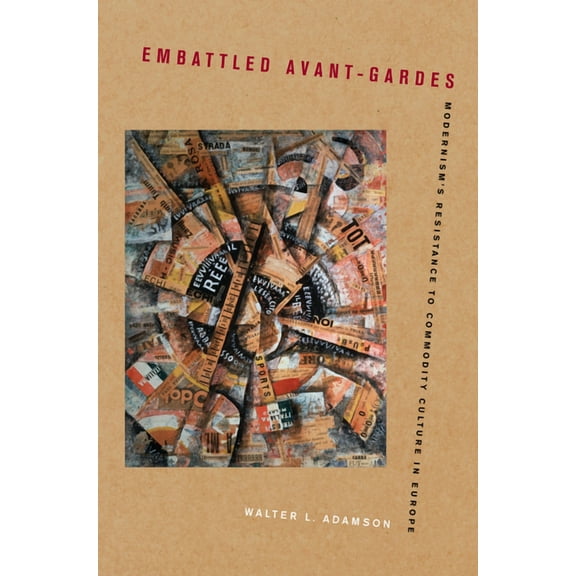 Embattled Avant-Gardes: Modernism's Resistance to Commodity Culture in Europe, (Paperback)