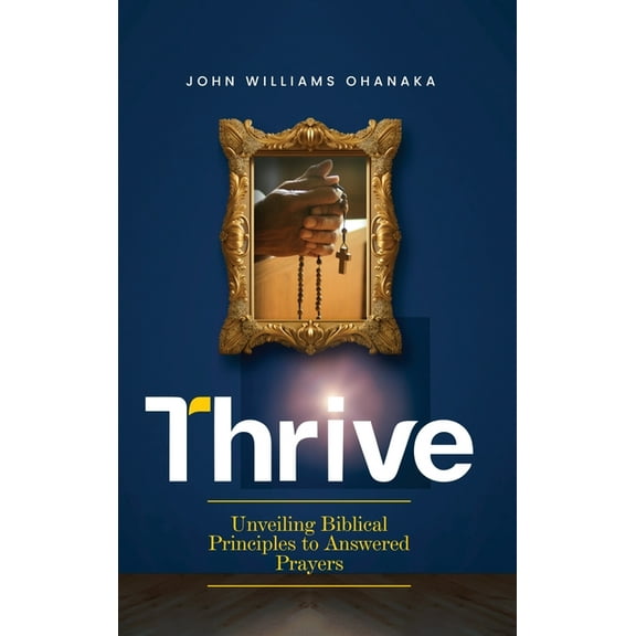 Thrive: Developing a Mindset of successful Lifestyle of Prayer, (Hardcover)