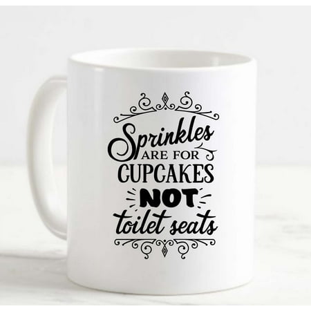 

Coffee Mug Sprinkles Are For Cupcakes Not Toilet Seats Funny Cute Clean White Coffee Mug Funny Gift Cup