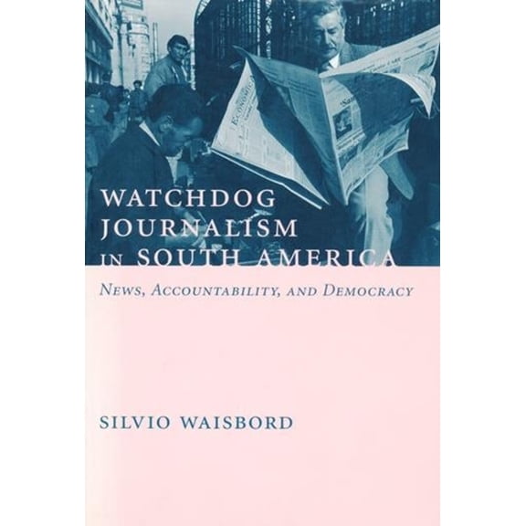 Watchdog Journalism in South America: News, Accountability, and Democracy, (Paperback)