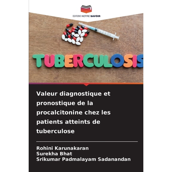 Valeur diagnostique et pronostique de la procalcitonine chez les patients atteints de tuberculose, (Paperback)