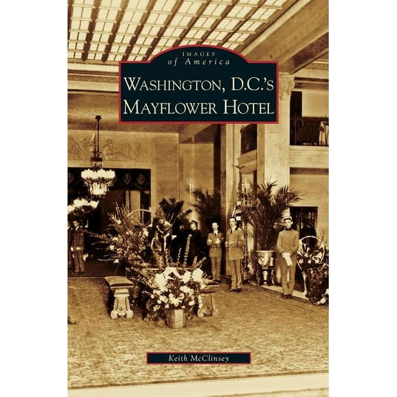 Washington D.C.'s Mayflower Hotel, (Hardcover)