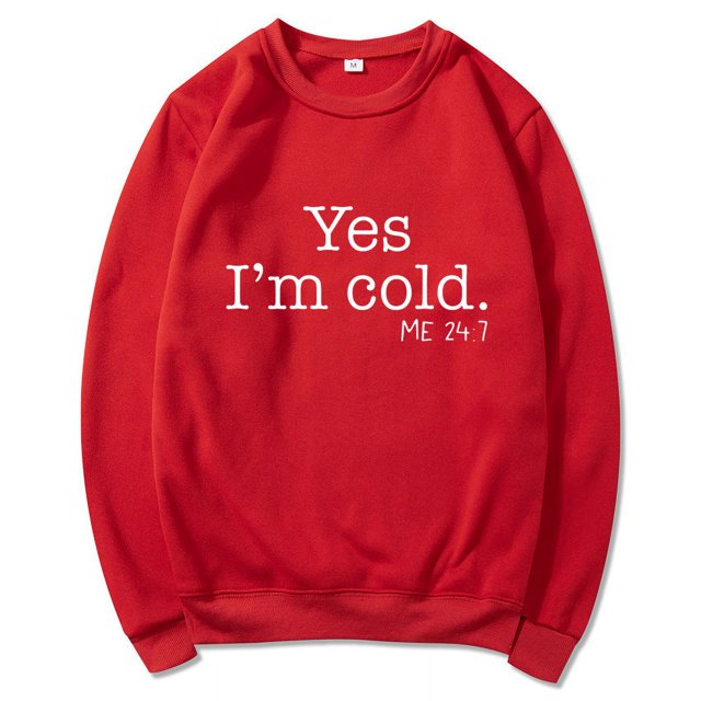Yes I'M Cold Me 24:7 Letter Round Neck Pullover Long Sleeve Sweatshirt