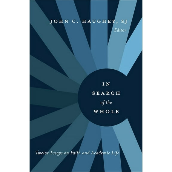 In Search of the Whole: Twelve Essays on Faith and Academic Life, (Paperback)