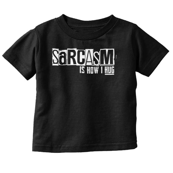 Funny Sarcasm Is How I Hug Joke Toddler Boy Girl T Shirt Infant Toddler Brisco Brands 6M