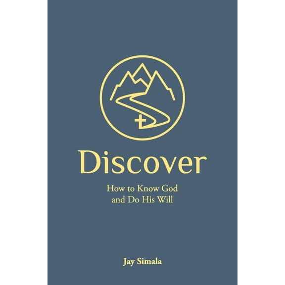 Discover: How to Know God and Do His Will, (Paperback)