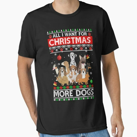 All I Want For Christmas Is More Dogs Ugly Xmas Funny Quote Unisex T-Shirt up to Size 5XL