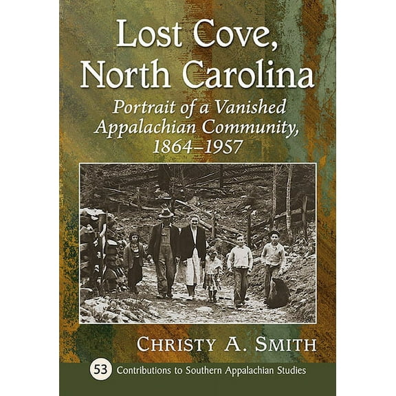 Contributions to Southern Appalachian St Lost Cove, North Carolina: Portrait of a Vanished Appalachian Community, 1864-1957, Book 53, (Paperback)