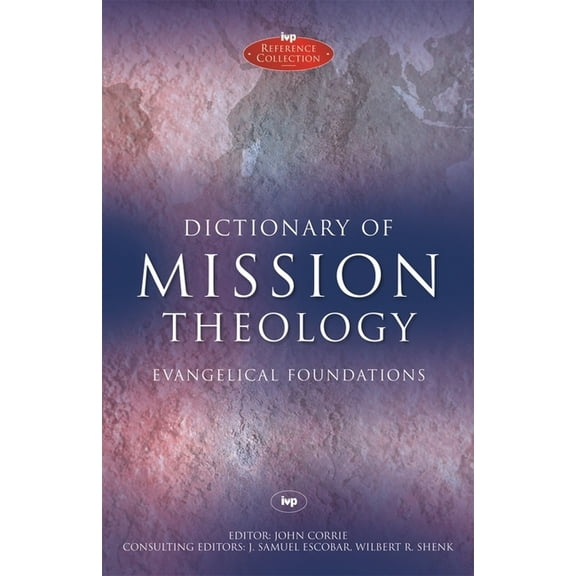 IVP Reference Dictionary of Mission Theology PB: Evangelical Foundations, (Paperback)