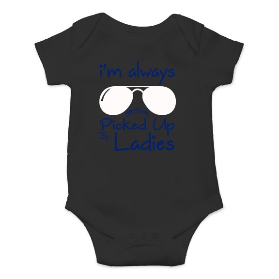 I'm Always Getting Picked Up by Ladies - Funny Chick Magnet Baby - Cute One-Piece Infant Baby Bodysuit