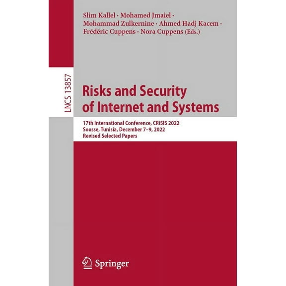 Lecture Notes in Computer Science Risks and Security of Internet and Systems: 17th International Conference, Crisis 2022, Sousse, Tunisia, December 7-9, 2, Book 13857, (Paperback)