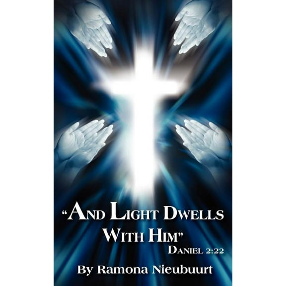 "And Light Dwells With Him" Daniel 2: 22, (Paperback)