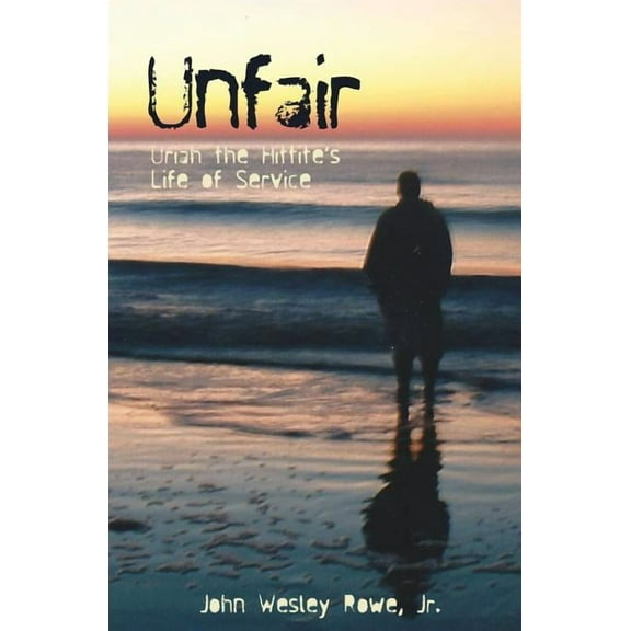 Unfair: Uriah the Hittite's Life of Service, (Paperback)