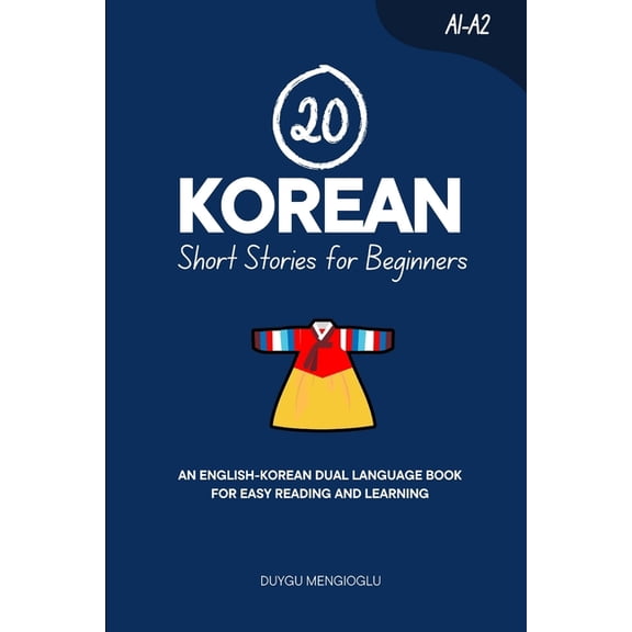 Learn Korean 20 Korean Short Stories for Beginners: An English-Korean Dual-Language Book for Easy Reading and Learning, (Paperback)