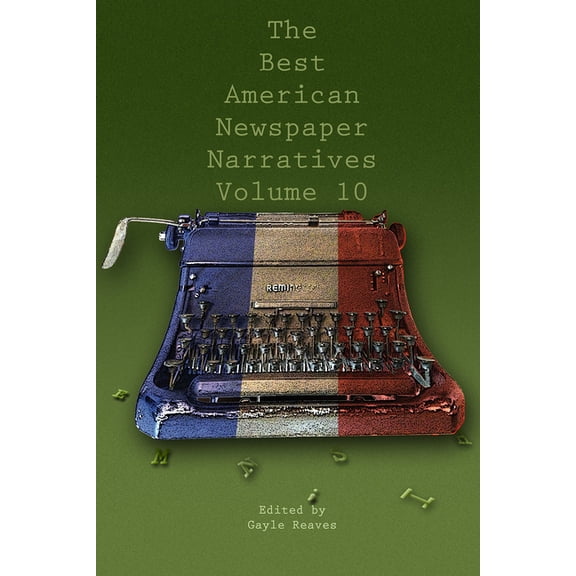 The Best American Newspaper Narratives, Volume 10, (Paperback)