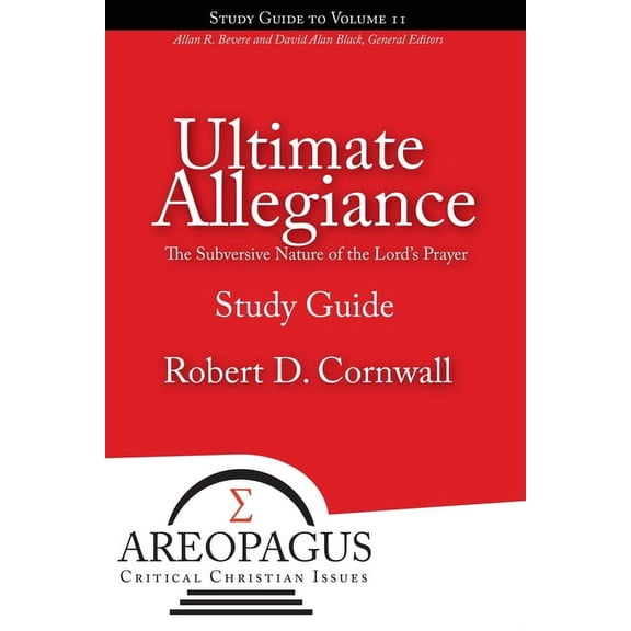 Areopagus Critical Christian Issues Ultimate Allegiance: The Subversive Nature of the Lord's Prayer, Book 2, (Paperback)