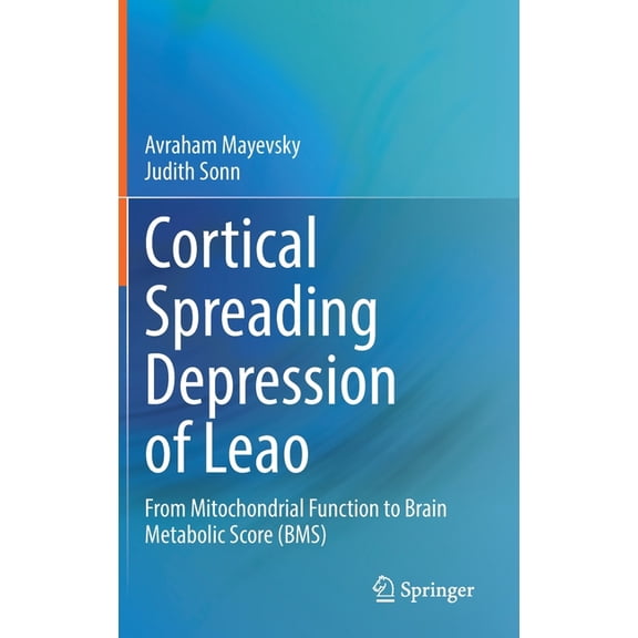 Cortical Spreading Depression of Leao : From Mitochondrial Function to Brain Metabolic Score (Bms) (Hardcover)