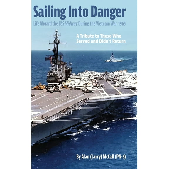 Sailing Into Danger: Life Aboard the USS Midway During the Vietnam War, 1965, (Hardcover)