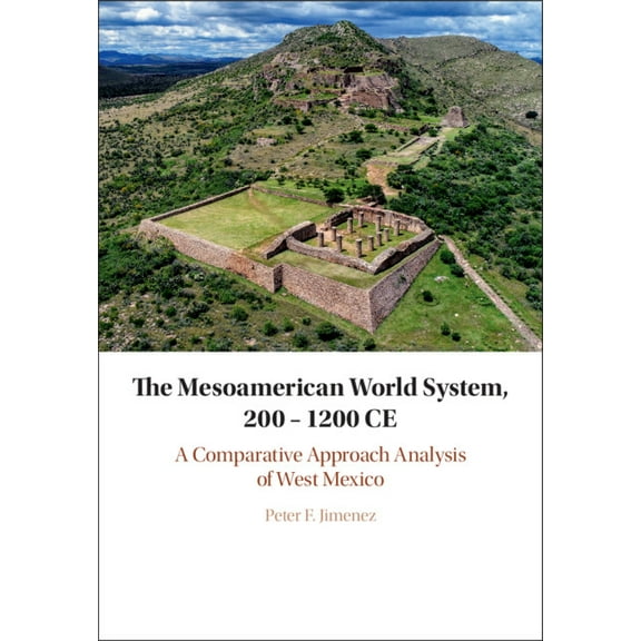 The Mesoamerican World System, 200-1200 CE, (Hardcover)