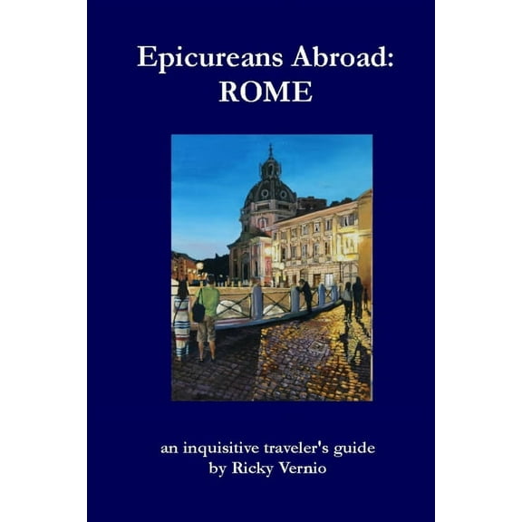 Epicureans Abroad: Rome: an inquisitive traveler's guide, (Paperback)