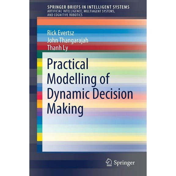 Springerbriefs in Intelligent Systems Practical Modelling of Dynamic Decision Making, (Paperback)