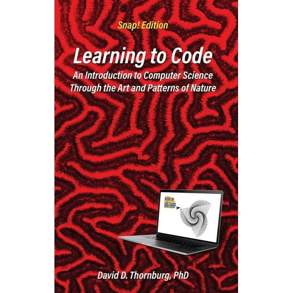Learning to Code - An Invitation to Computer Science Through the Art and Patterns of Nature (Snap! Edition), (Hardcover)