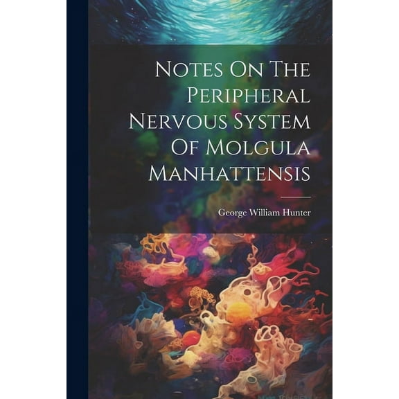 Notes On The Peripheral Nervous System Of Molgula Manhattensis (Paperback)