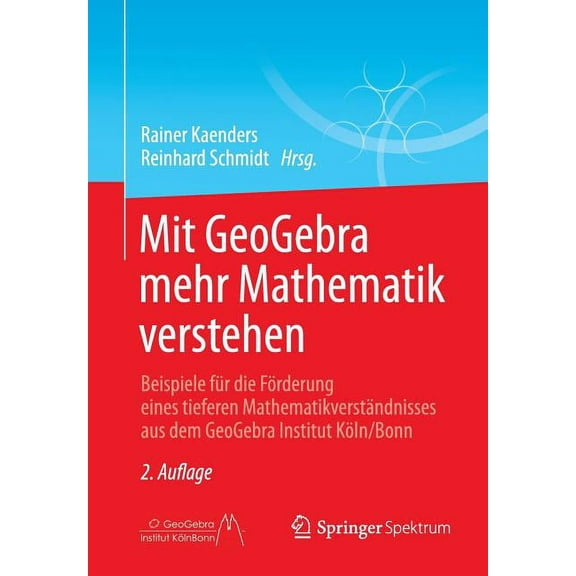 Mit Geogebra Mehr Mathematik Verstehen: Beispiele Für Die Förderung Eines Tieferen Mathematikverständnisses Aus Dem Geog, (Paperback)