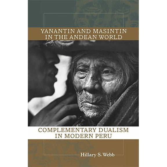 Yanantin and Masintin in the Andean World: Complementary Dualism in Modern Peru, (Paperback)