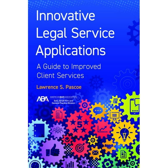 Innovative Legal Service Applications: A Guide to Improved Client Services (Paperback)