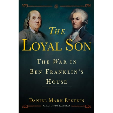 The Loyal Son : The War in Ben Franklin's House