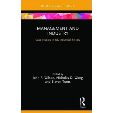 Routledge Focus on Industrial History Management and Industry: Case studies in UK industrial history, (Hardcover)
