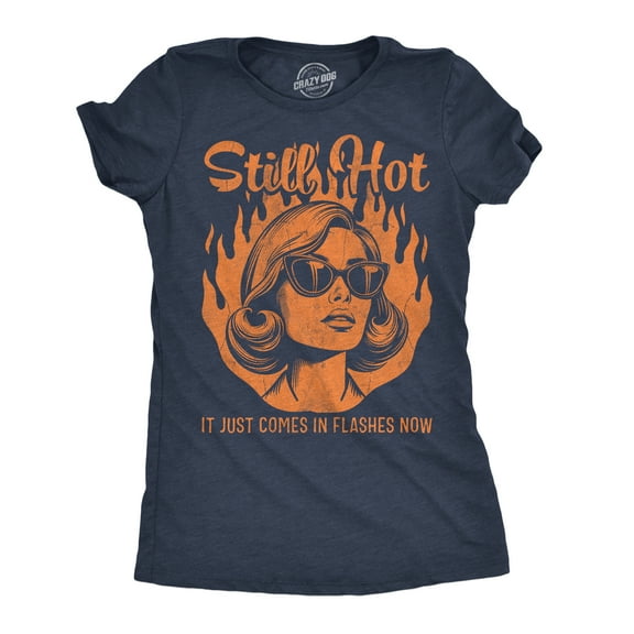 Womens Funny T Shirts Still Hot It Just Comes In Flashes Now Sarcastic Graphic Novelty Tee for Ladies Womens Graphic Tees