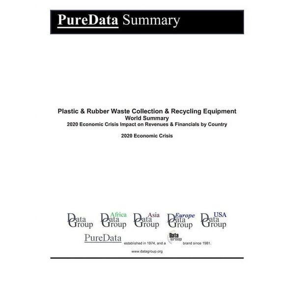 Puredata World Summary: Plastic & Rubber Waste Collection & Recycling Equipment World Summary: 2020 Economic Crisis Impact on Revenues & Financials by Country (Paperback)