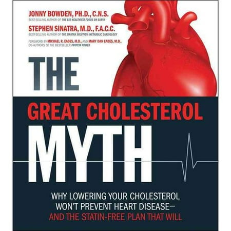 The Great Cholesterol Myth: Why Lowering Your Cholesterol Won't Prevent Heart Disease--and the Statin-Free Plan That Will