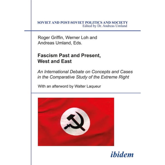Soviet and Post-Soviet Politics and Society: Fascism Past and Present, West and East: An International Debate on Concepts and Cases in the Comparative Study of the Extreme Right (Paperback)
