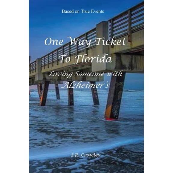 One Way Ticket to Florida: Loving Someone with Alzheimer's, (Paperback)